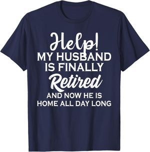 Help My Husband Is Finally Retired And Now T-Shirt - T-Shirt | Navy