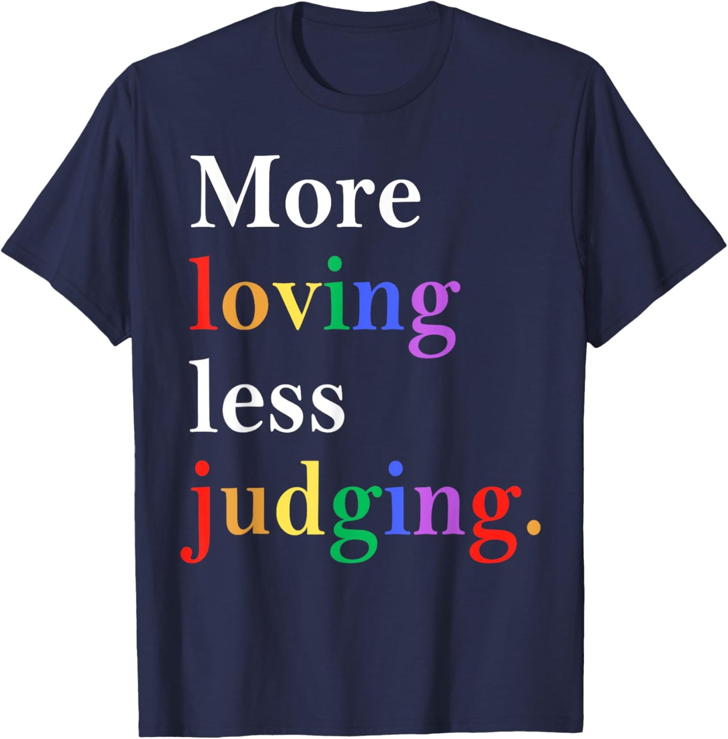 More Loving Less Judging Pride T-Shirt - T-Shirt | Navy