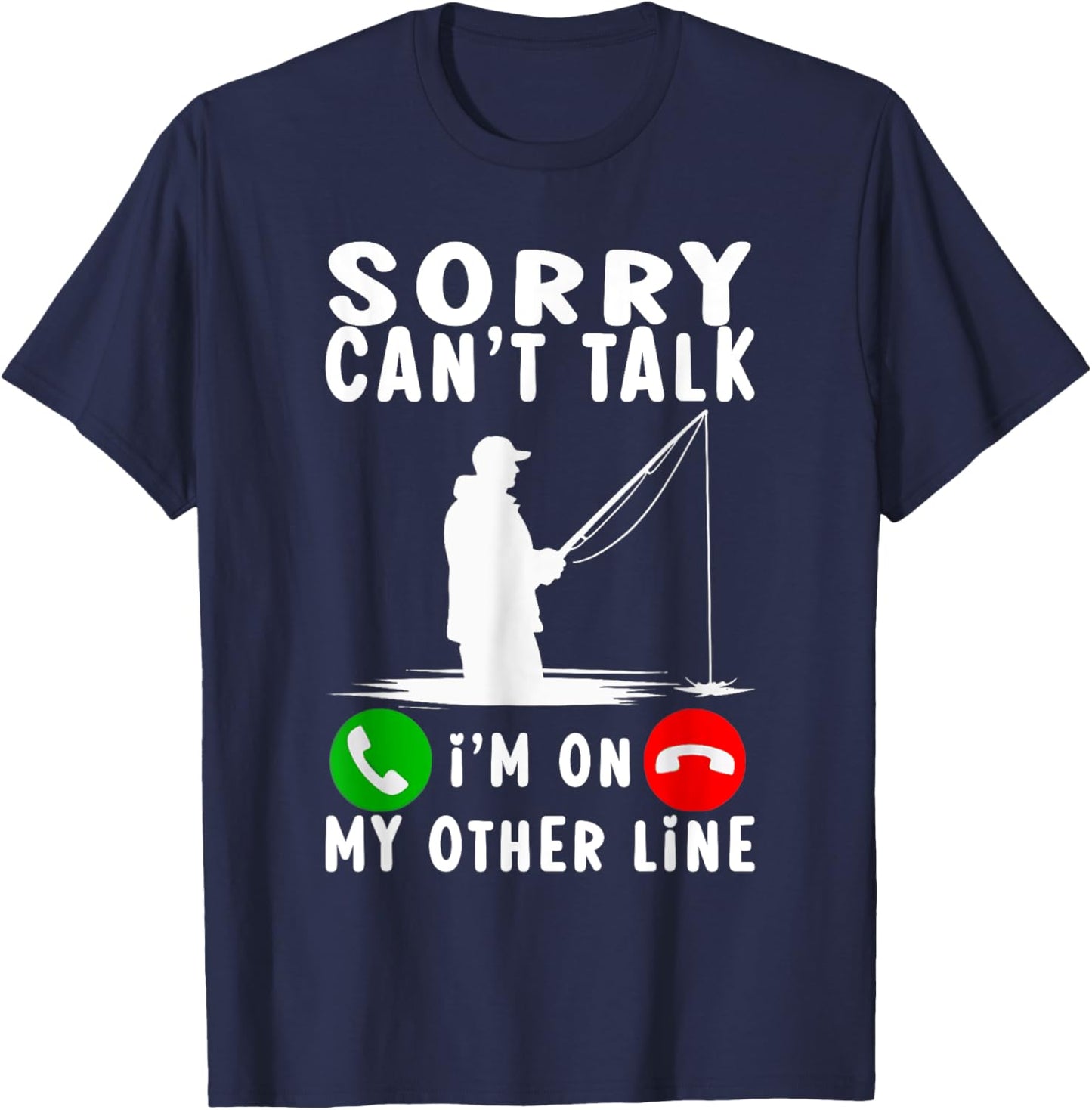 Sorry Can't Talk I'm On My Other Line Fishing T-Shirt - T-Shirt | Navy