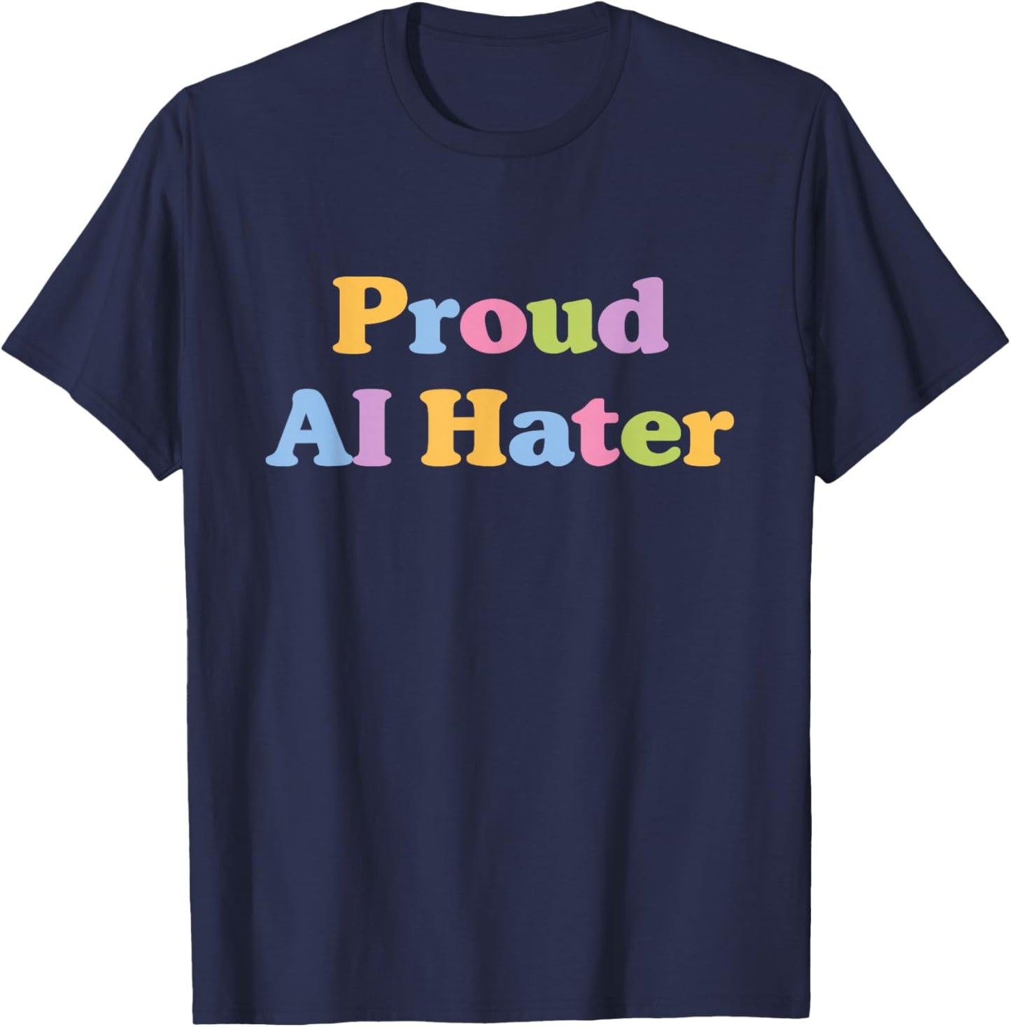 Proud Ai Hater Anti Artificial Intelligence T-Shirt - T-Shirt | Navy