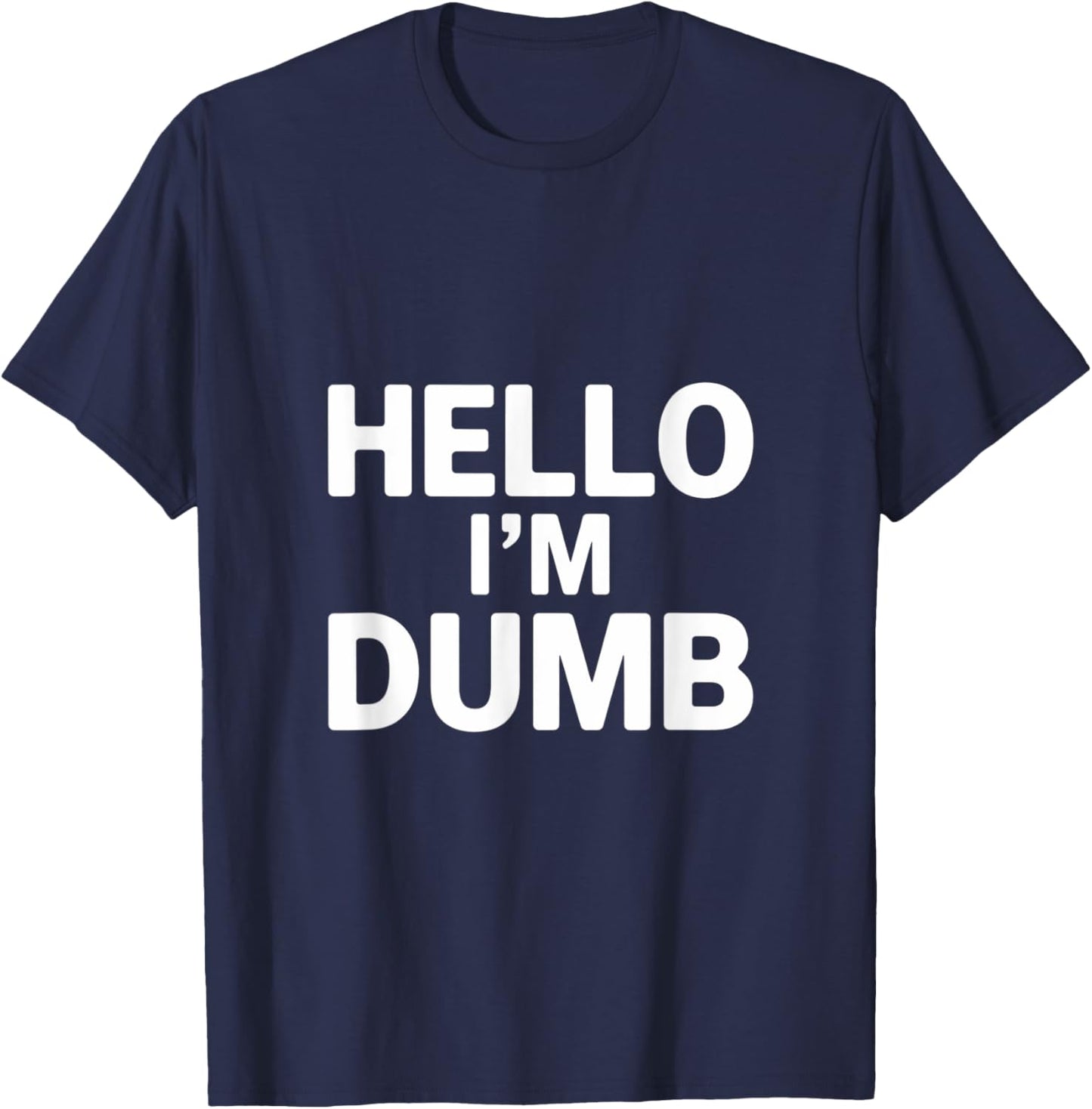 Funny Hello I Am Dumb Funny Dumb Quote Hello I'm Dumb Quotes T-Shirt - T-Shirt | Navy
