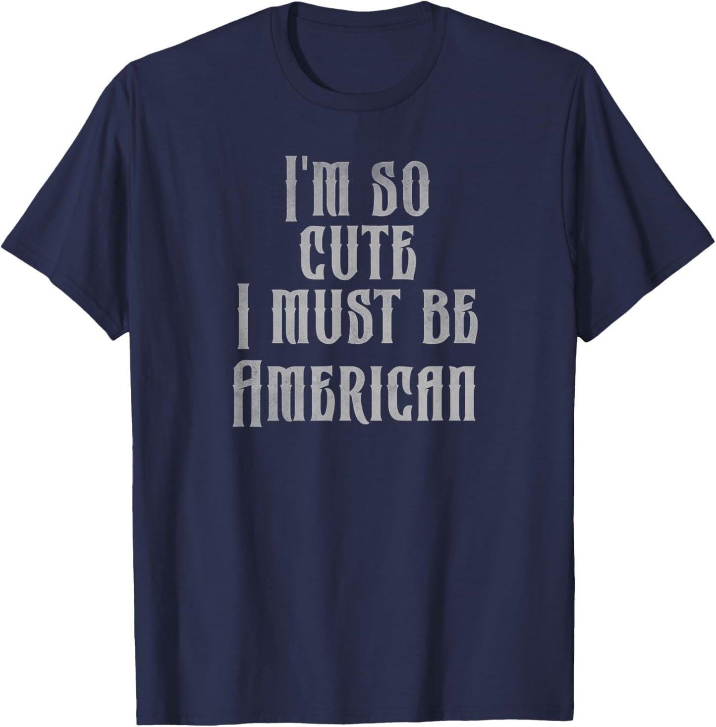 I'm so cute I must be American T-Shirt - T-Shirt | Navy