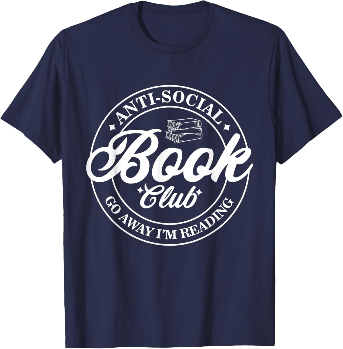 Anti Social Book Club Go Away I'm Reading Funny Bookworm T-Shirt - T-Shirt | Navy