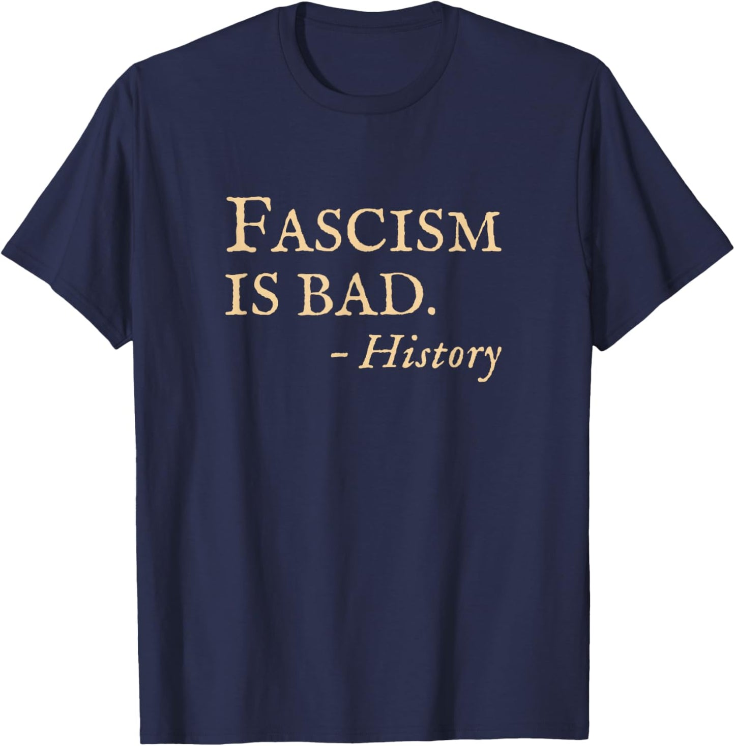 Anti Fascism Funny Sarcastic History Quote T-Shirt - T-Shirt | Navy