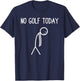 No Golf Today Funny Golfer T-Shirt - T-Shirt | Navy