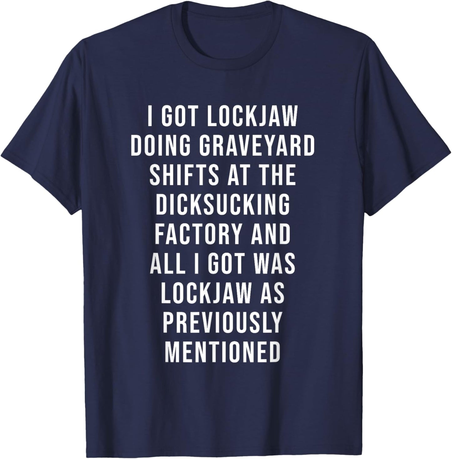 I Got Lockjaw Doing Gravetard Shifts At The sucking T-Shirt - T-Shirt | Navy