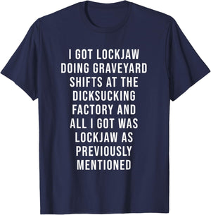 I Got Lockjaw Doing Gravetard Shifts At The sucking T-Shirt - T-Shirt | Navy