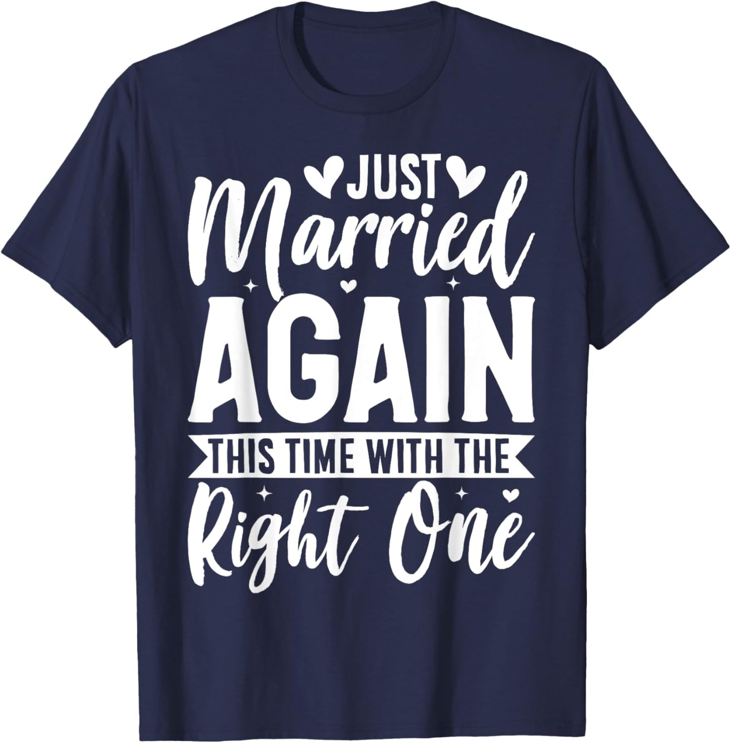 Just Married Again This Time With The Right One T-Shirt - T-Shirt | Navy