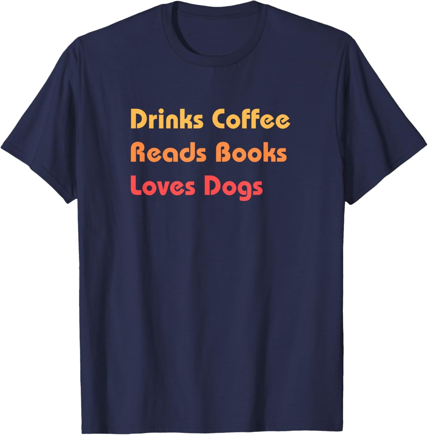 Drinks Coffee Reads Books Loves Dogs Cozy Gift T-Shirt - T-Shirt | Navy