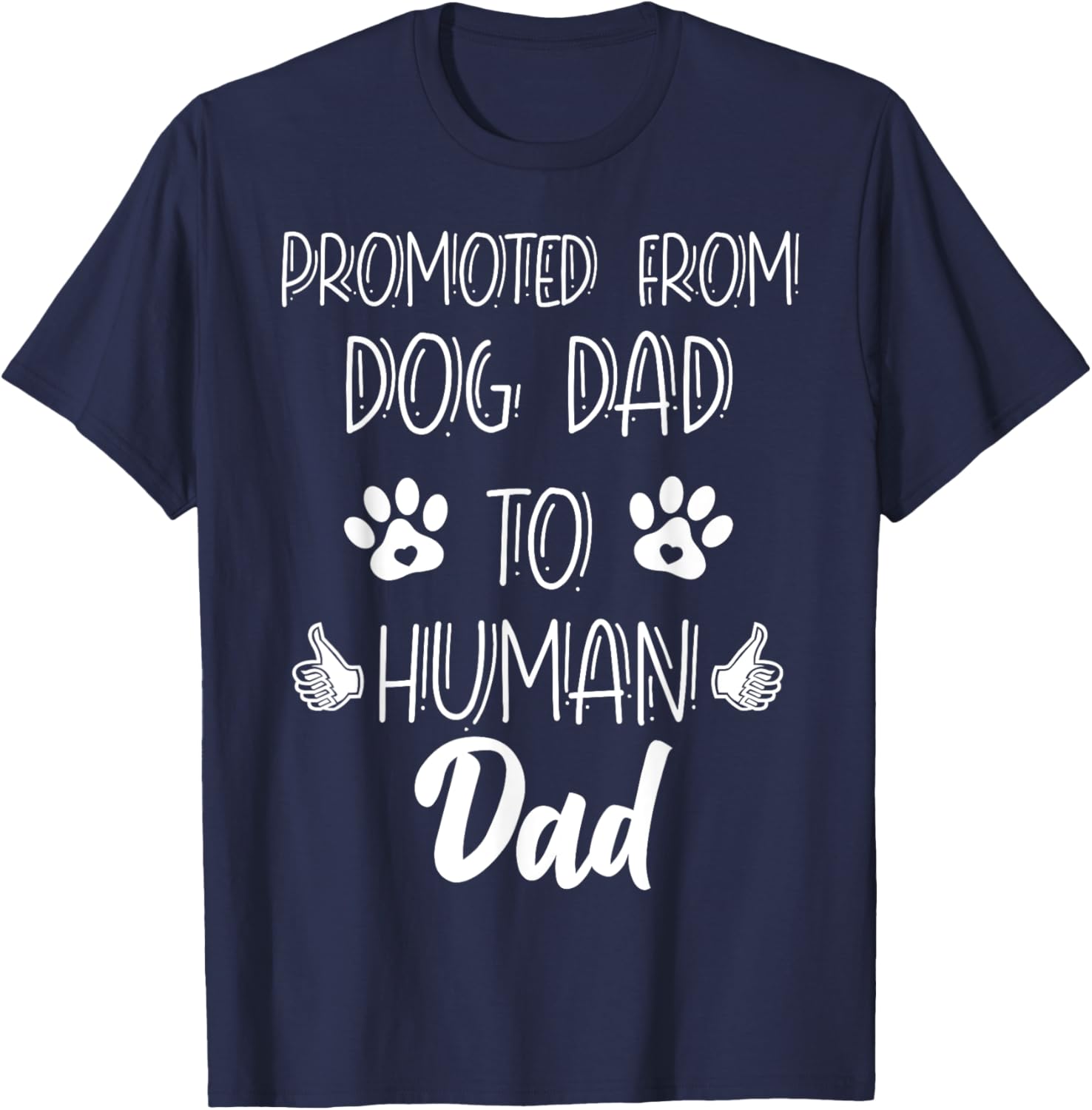 Funny New Dad Promoted From Dog Dad To Human Father's Day T-Shirt - T-Shirt | Navy