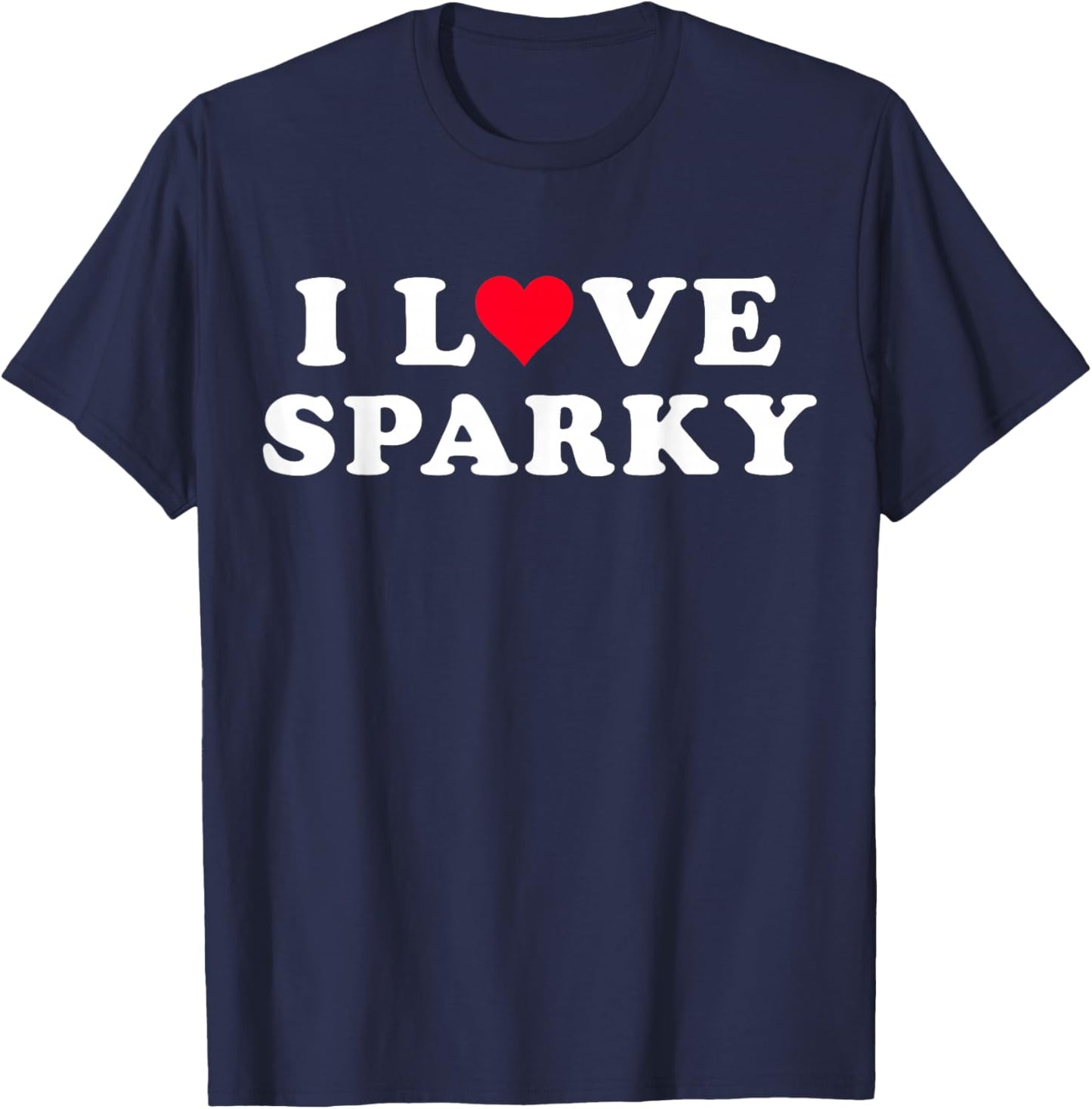 I Love Sparky Matching Girlfriend & Boyfriend Sparky Name T-Shirt - T-Shirt | Navy