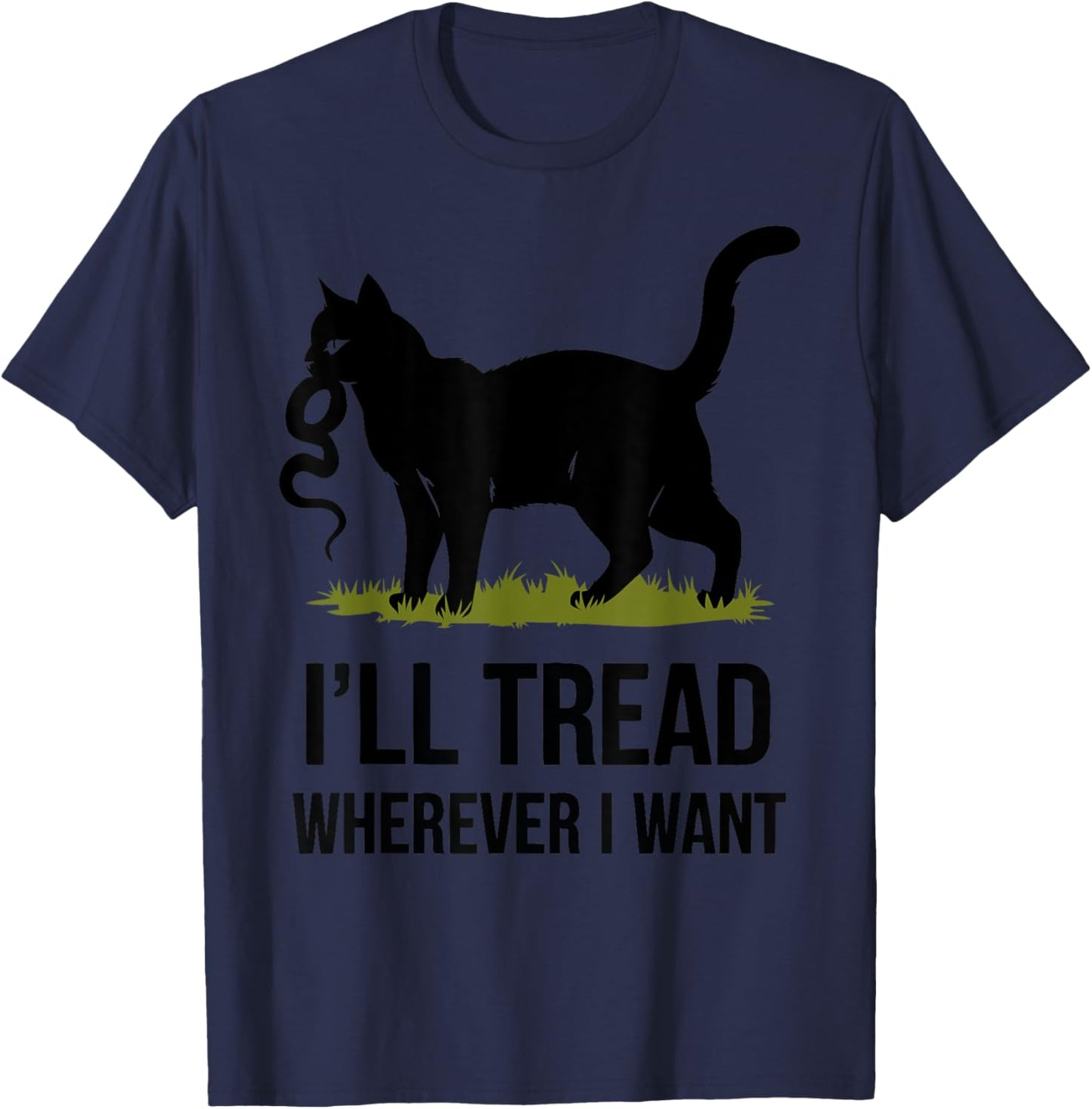 I'll Tread Wherever I Want ,Funny Cat Rebellion T-Shirt - T-Shirt | Navy