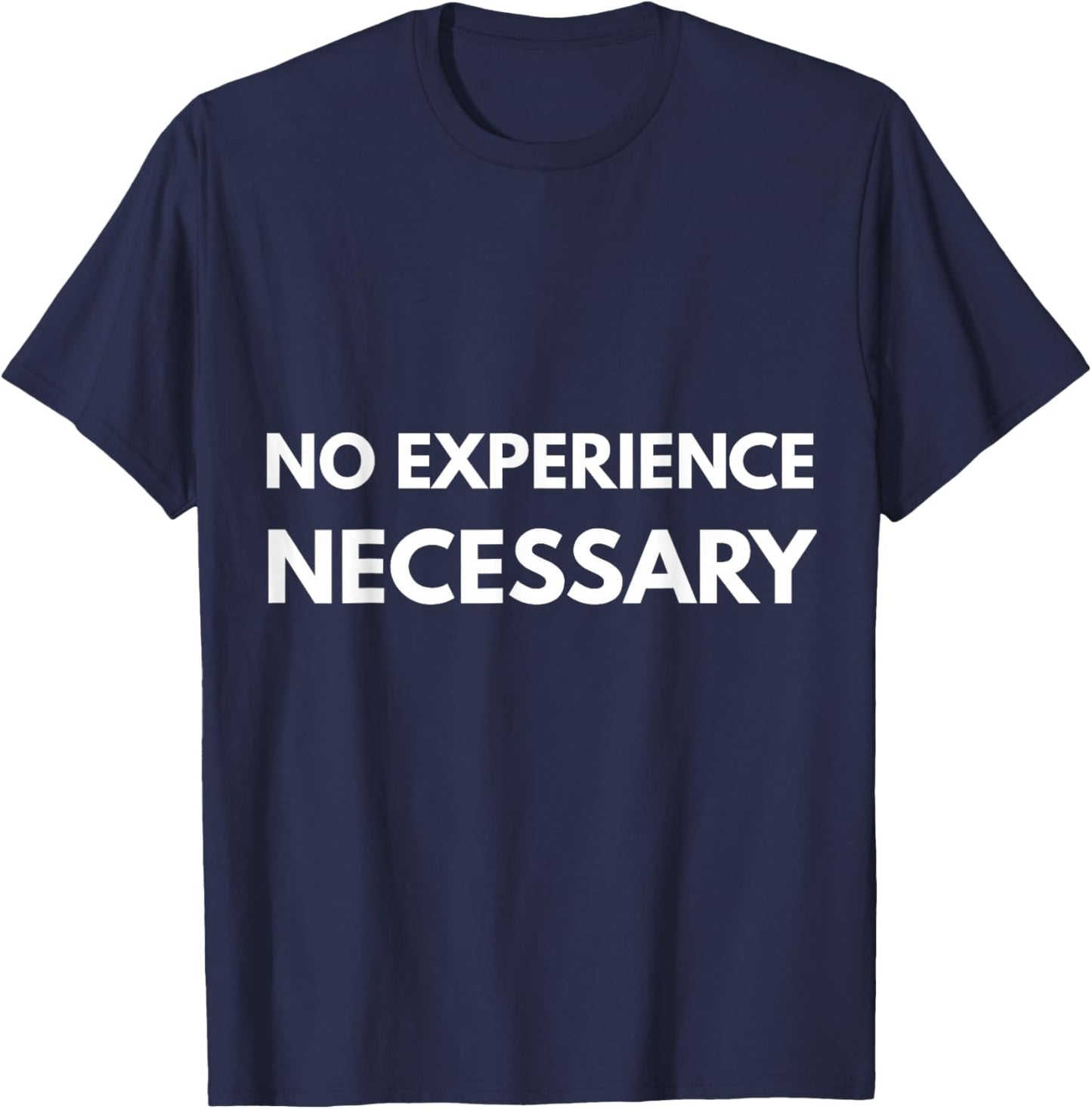 No Experience Necessary Funny Statement T-Shirt - T-Shirt | Navy