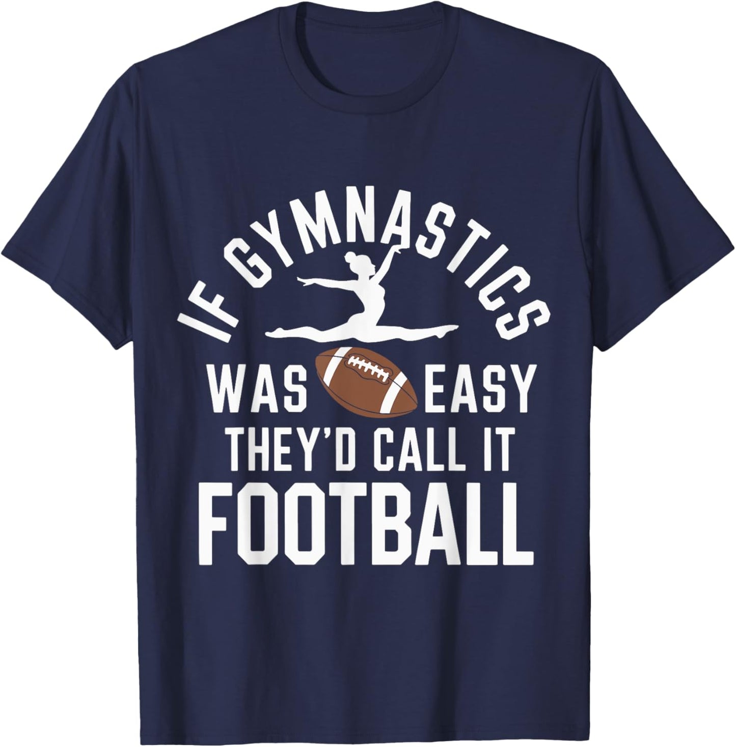 If Gymnastics Was Easy They'd Call It Football T-Shirt - T-Shirt | Navy