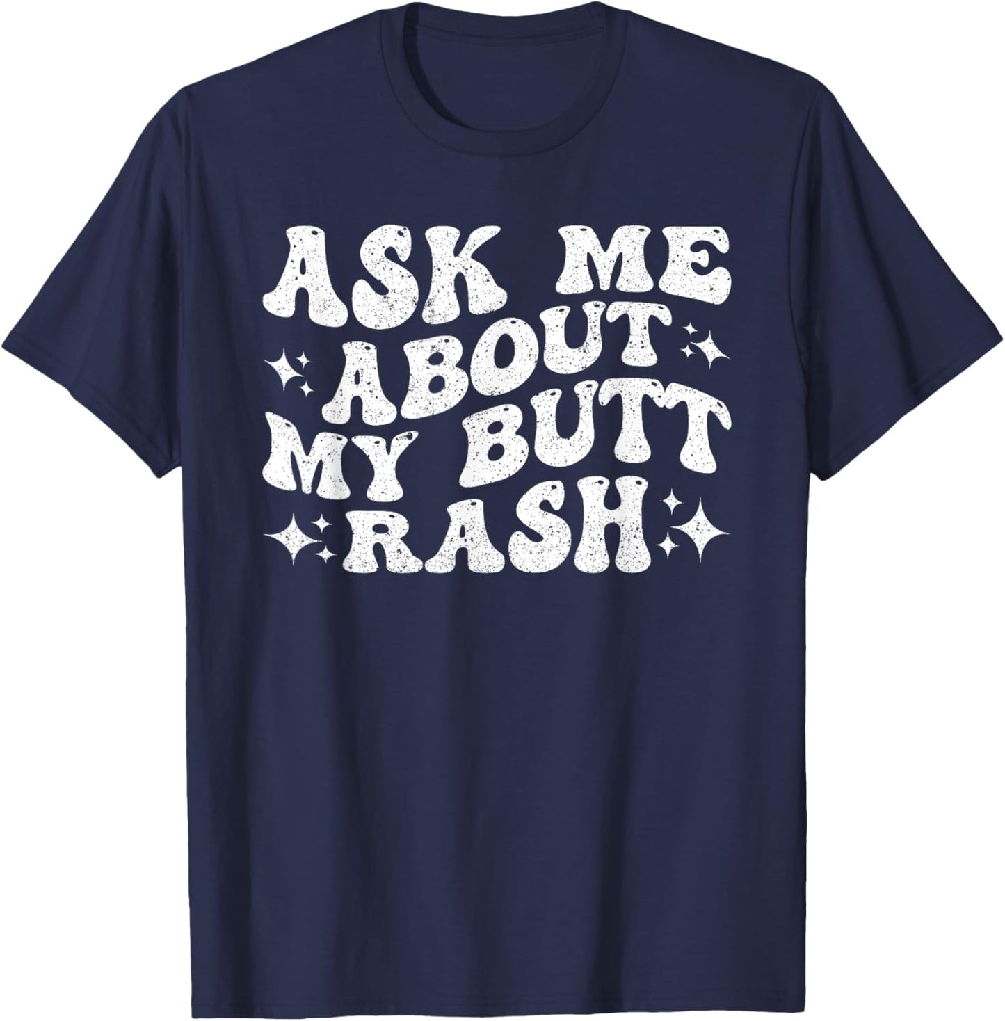 Ask Me About My Butt Rash T-Shirt - T-Shirt | Navy