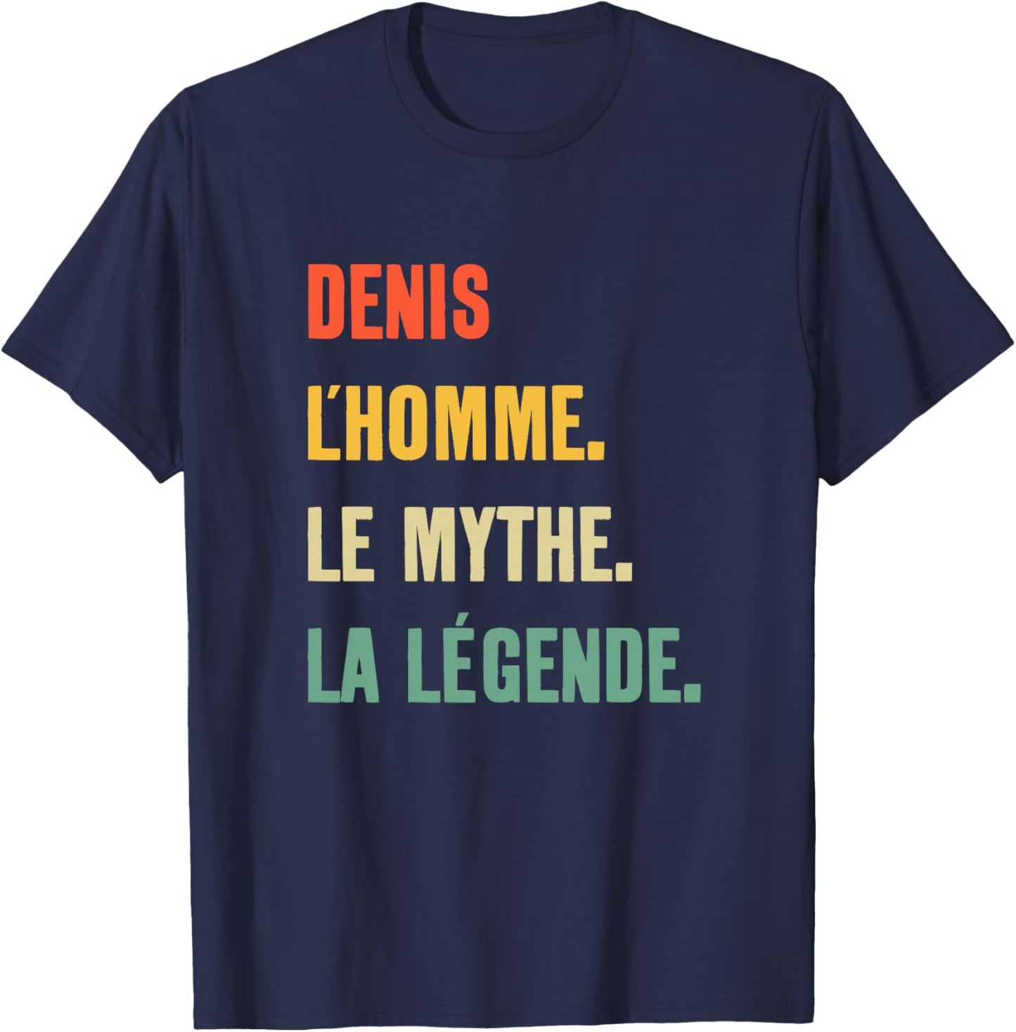 Denis l'homme Le Mythe La Légende Idée Cadeau Prénom Denis Haut de Gamme T-Shirt - T-Shirt | Navy