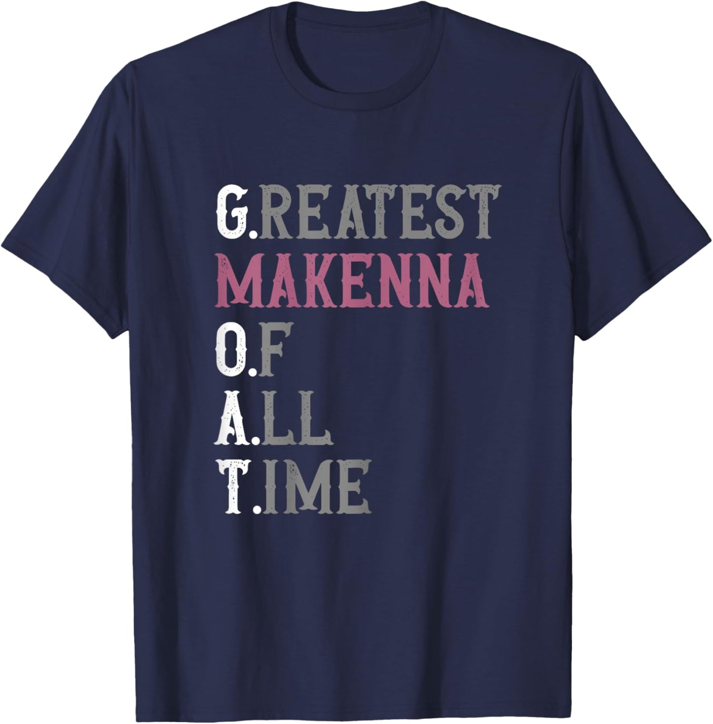 Greatest Makenna of all time | GOAT | Makenna T-Shirt - T-Shirt | Navy