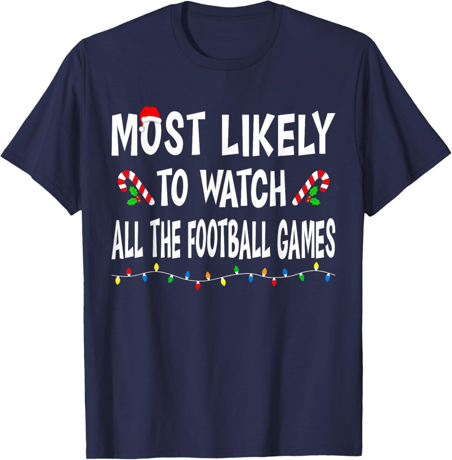 Most Likely To Watch Football Games Funny Family Christmas T-Shirt - T-Shirt | Navy