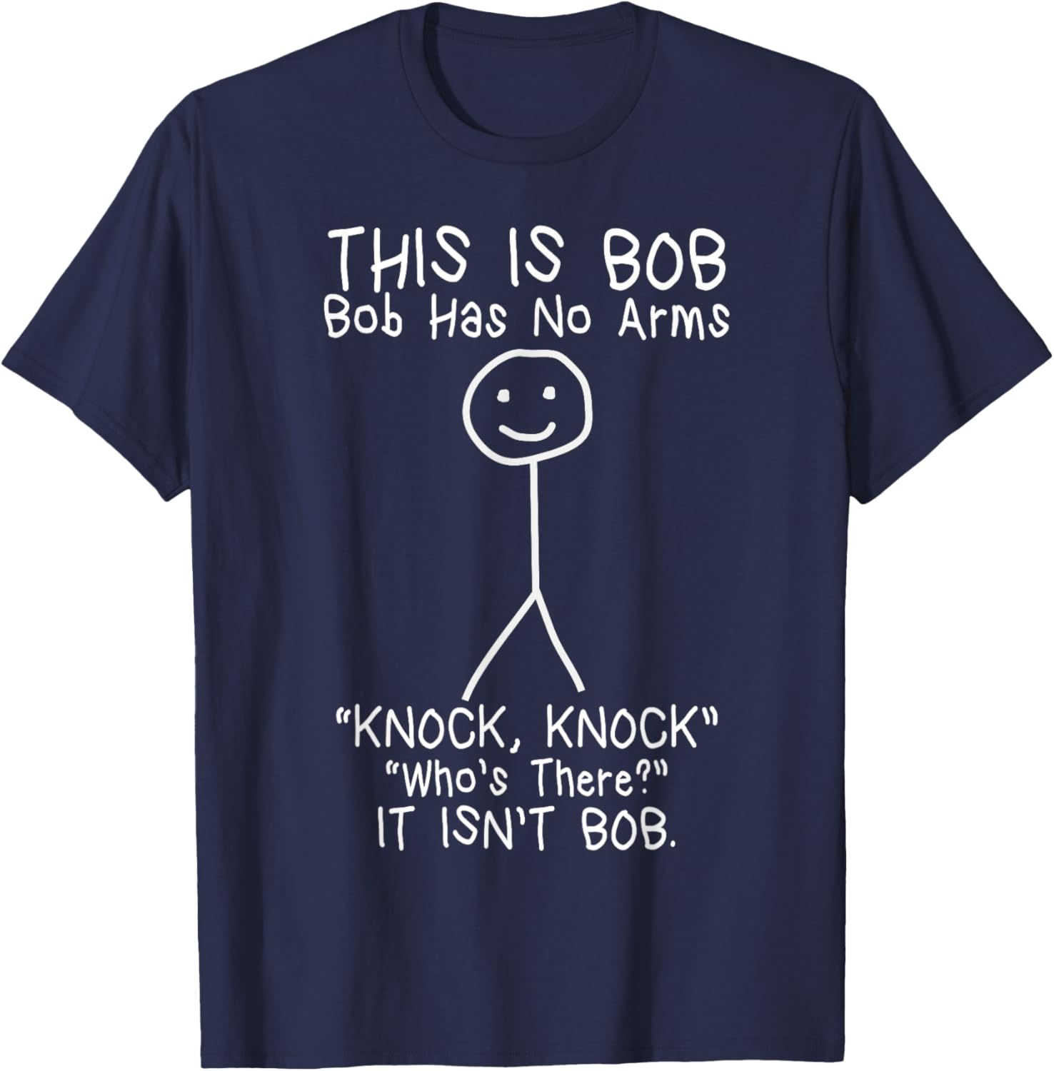 Bob Has No Arms Funny Bob Jokes For Dad Bob Father's Day T-Shirt - T-Shirt | Navy