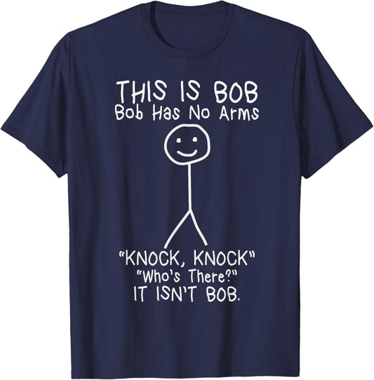Bob Has No Arms Funny Bob Jokes For Dad Bob Father's Day T-Shirt - T-Shirt | Navy