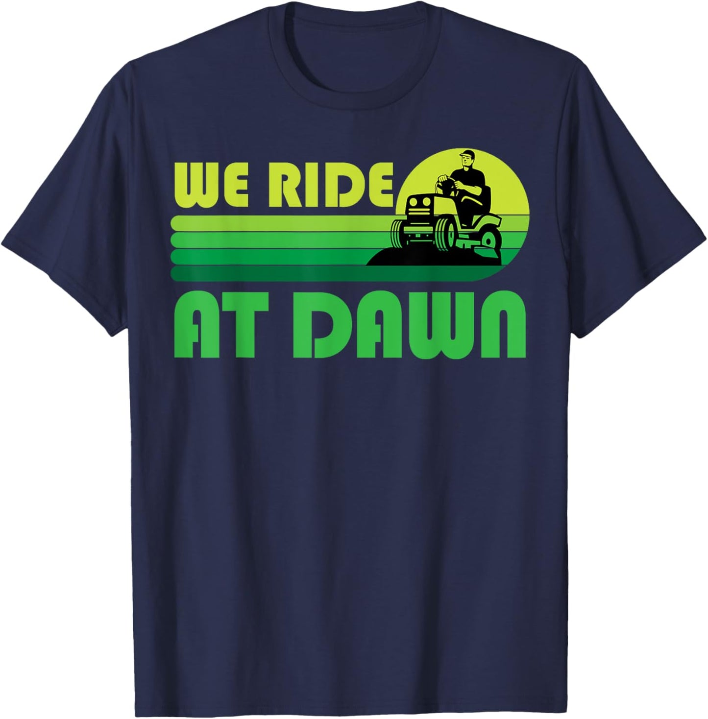 Lawn-Mowing We Ride At Dawn Lawnmower Funny Mower Gardening T-Shirt - T-Shirt | Navy