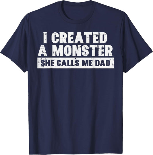 I Created A Monster She Calls Me Dad Funny Fathers Day Papa T-Shirt - T-Shirt | Navy