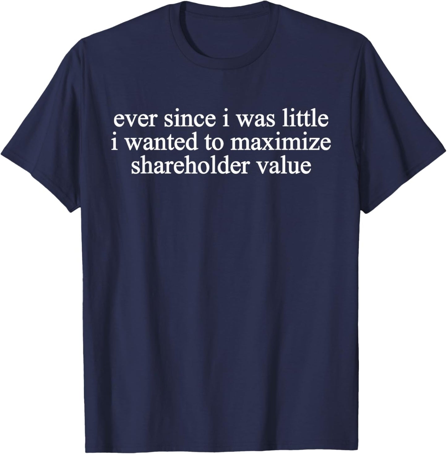 Funny Finance Quote Maximize Shareholder Value Business T-Shirt - T-Shirt | Navy
