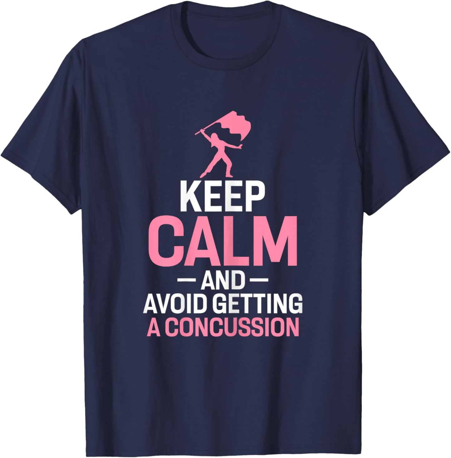 Keep Calm and Avoid Getting A Concussion Funny Colorguard T-Shirt - T-Shirt | Navy