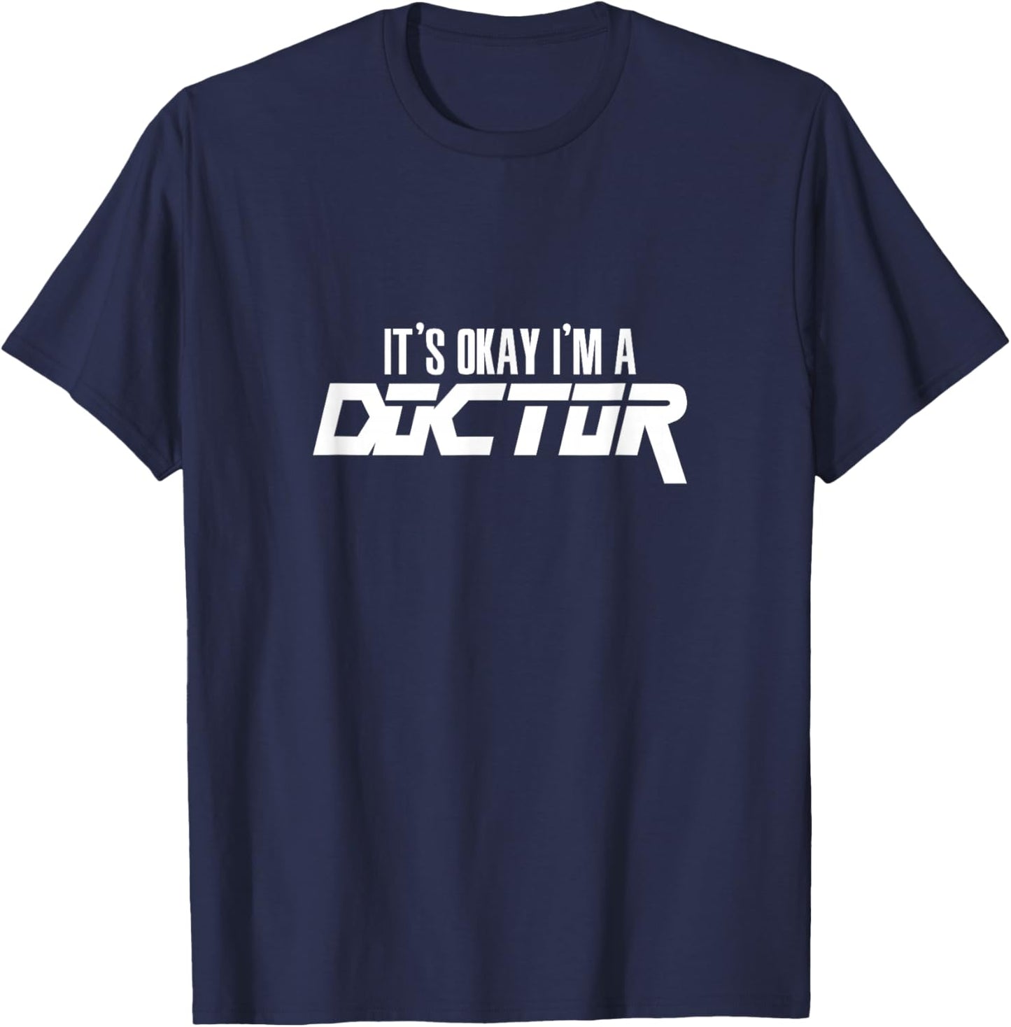 It's Okay I'm A Doctor for Doctors T-Shirt - T-Shirt | Navy