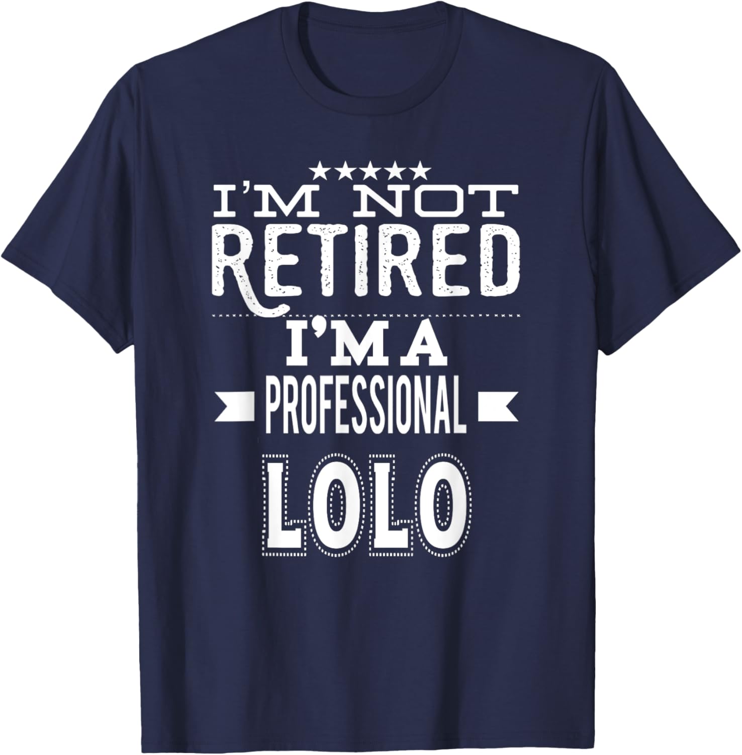 I'm Not Retired I'm A Professional Lolo Filipino Grandpa T-Shirt - T-Shirt | Navy