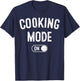 Cooking Mode On Funny Chef Gift Mom Grandma Home Cooking T-Shirt - T-Shirt | Navy