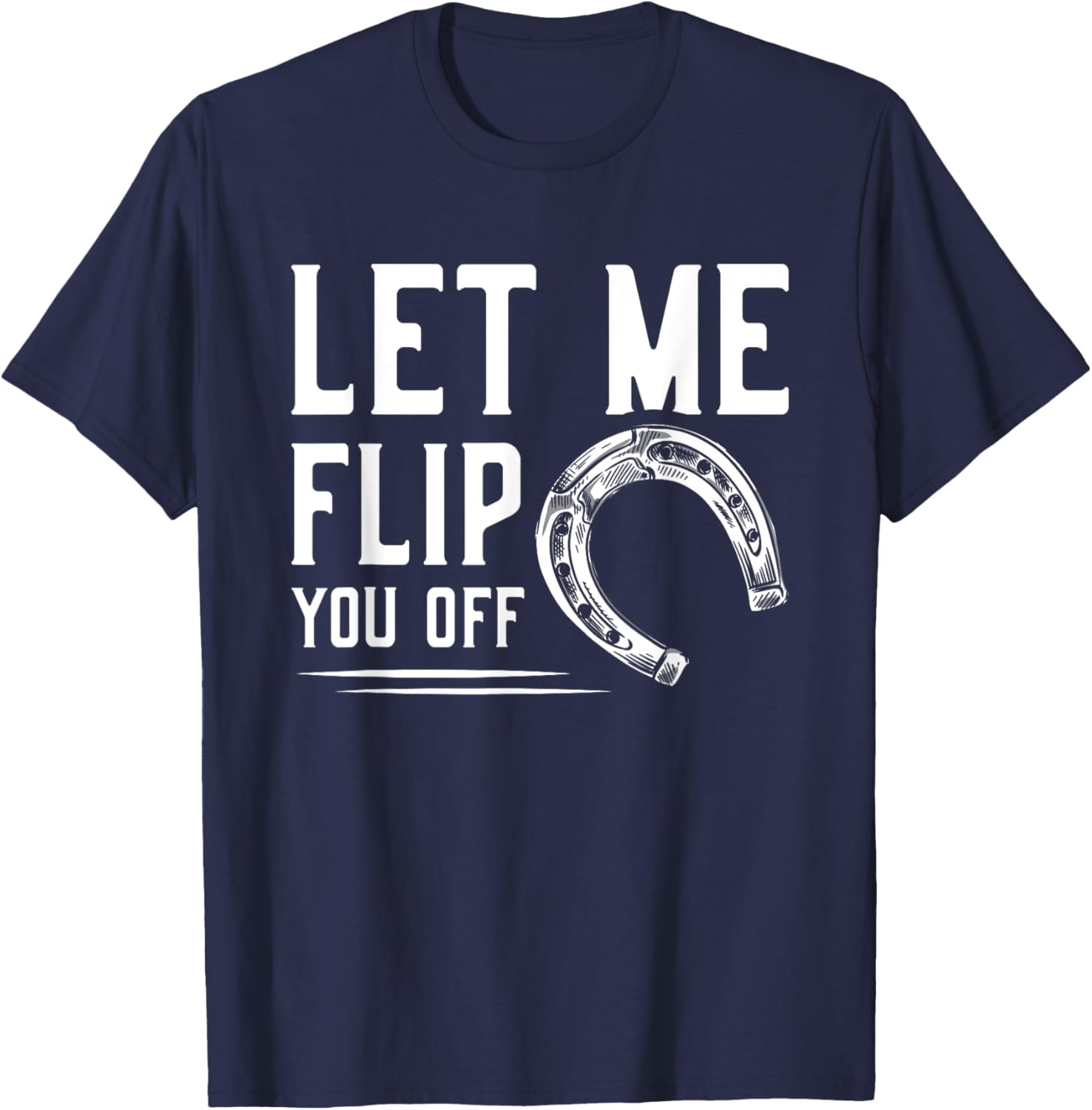 Let Me Flip You Off Horseshoe Pitching T-Shirt - T-Shirt | Navy