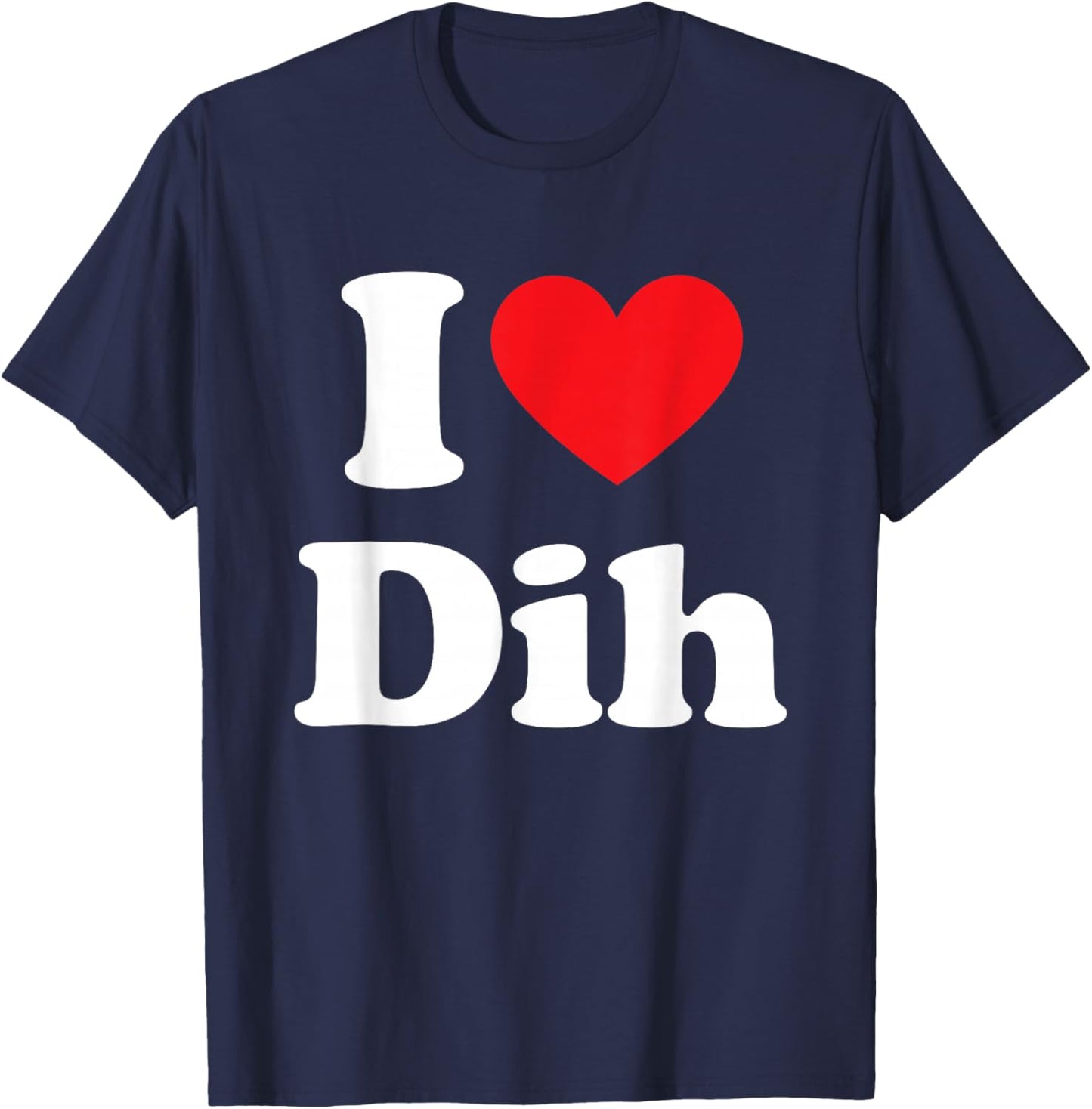 I Love Dih Funny Meme Sarcastic Misspelled Dihh T-Shirt - T-Shirt | Navy