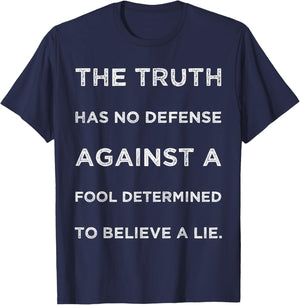 Truth Has No Defense Against A Fool Determined Text Quote T-Shirt - T-Shirt | Navy
