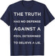Truth Has No Defense Against A Fool Determined Text Quote T-Shirt - T-Shirt | Navy