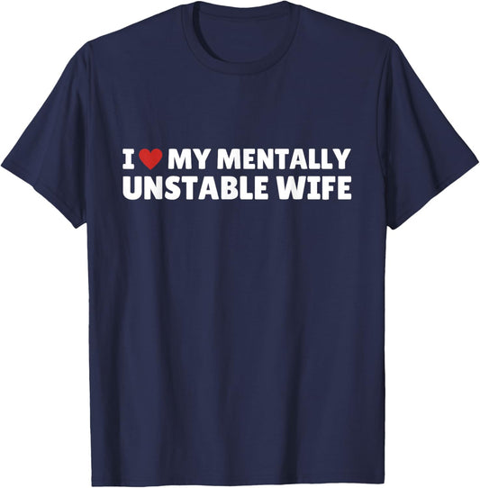Funny Romantic Slogan I Love My Mentally Unstable Wife , black, S T-Shirt - T-Shirt | Navy