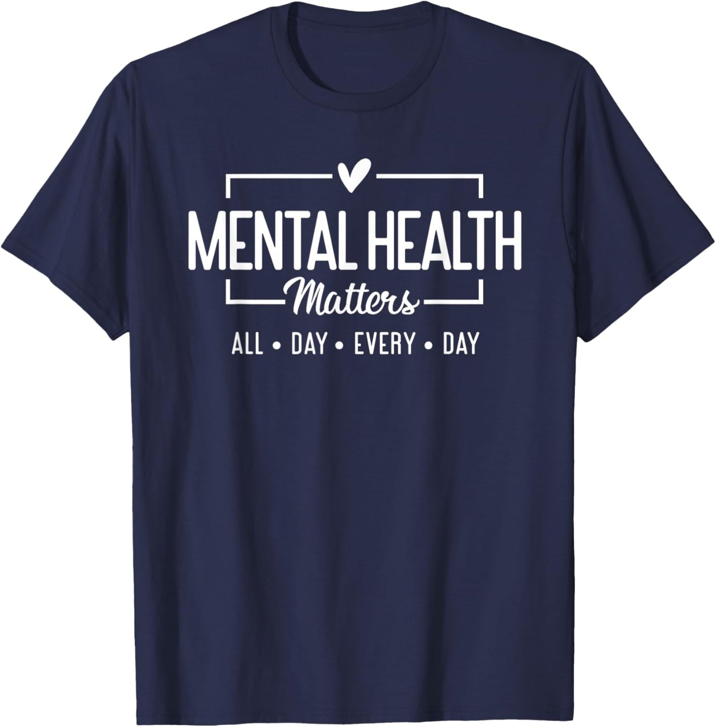 Mental Health Matters All Day Every Day Inspirational T-Shirt - T-Shirt | Navy