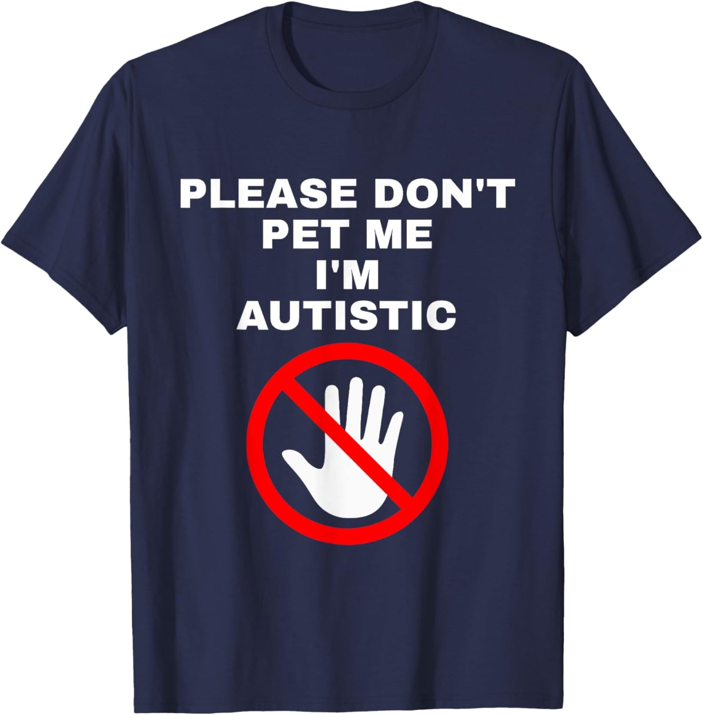 Please Don't Pet Me I'm Autistic Funny T-Shirt - T-Shirt | Navy