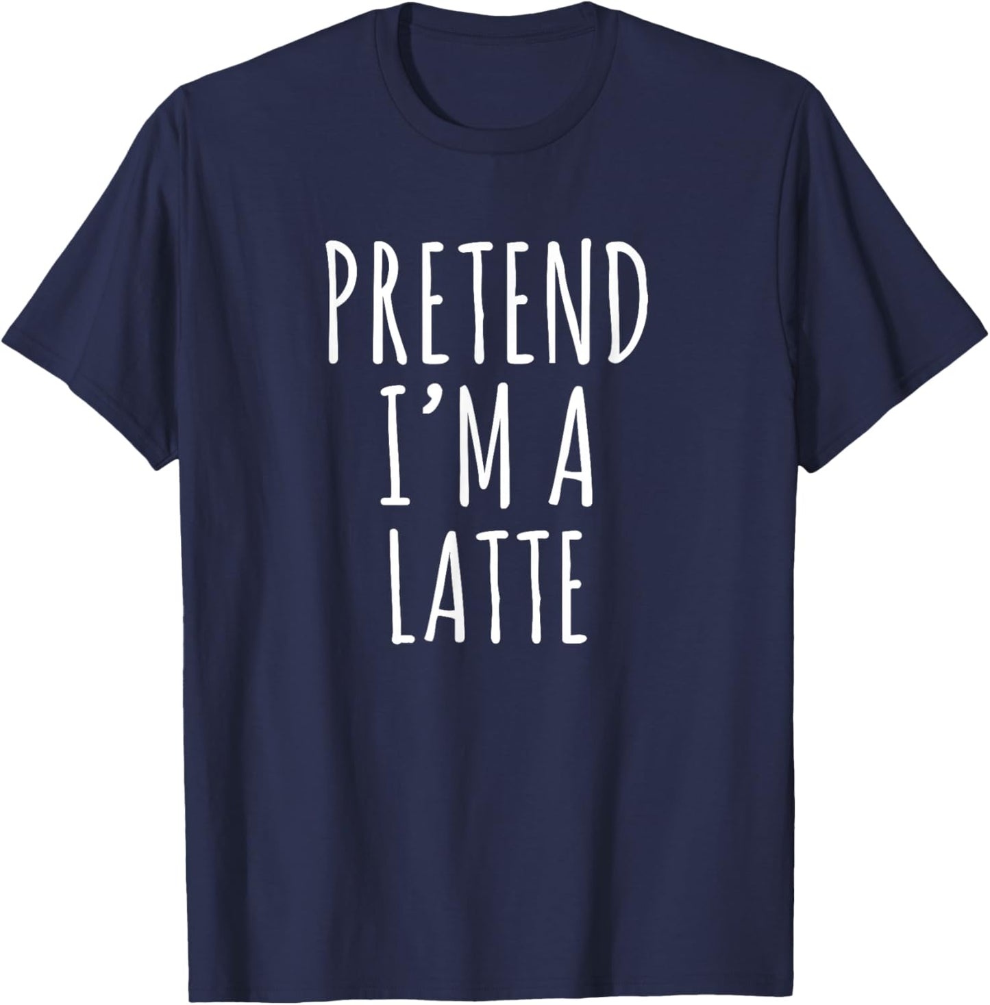 Pretend I'm A Latte Funny Halloween Costume T-Shirt - T-Shirt | Navy