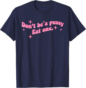 Don't be a Pussy eat one T-Shirt - T-Shirt | Navy