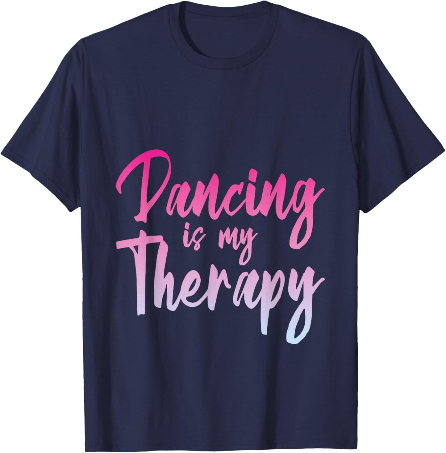 Dancing Is My Therapy Dancer Expression T-Shirt - T-Shirt | Navy
