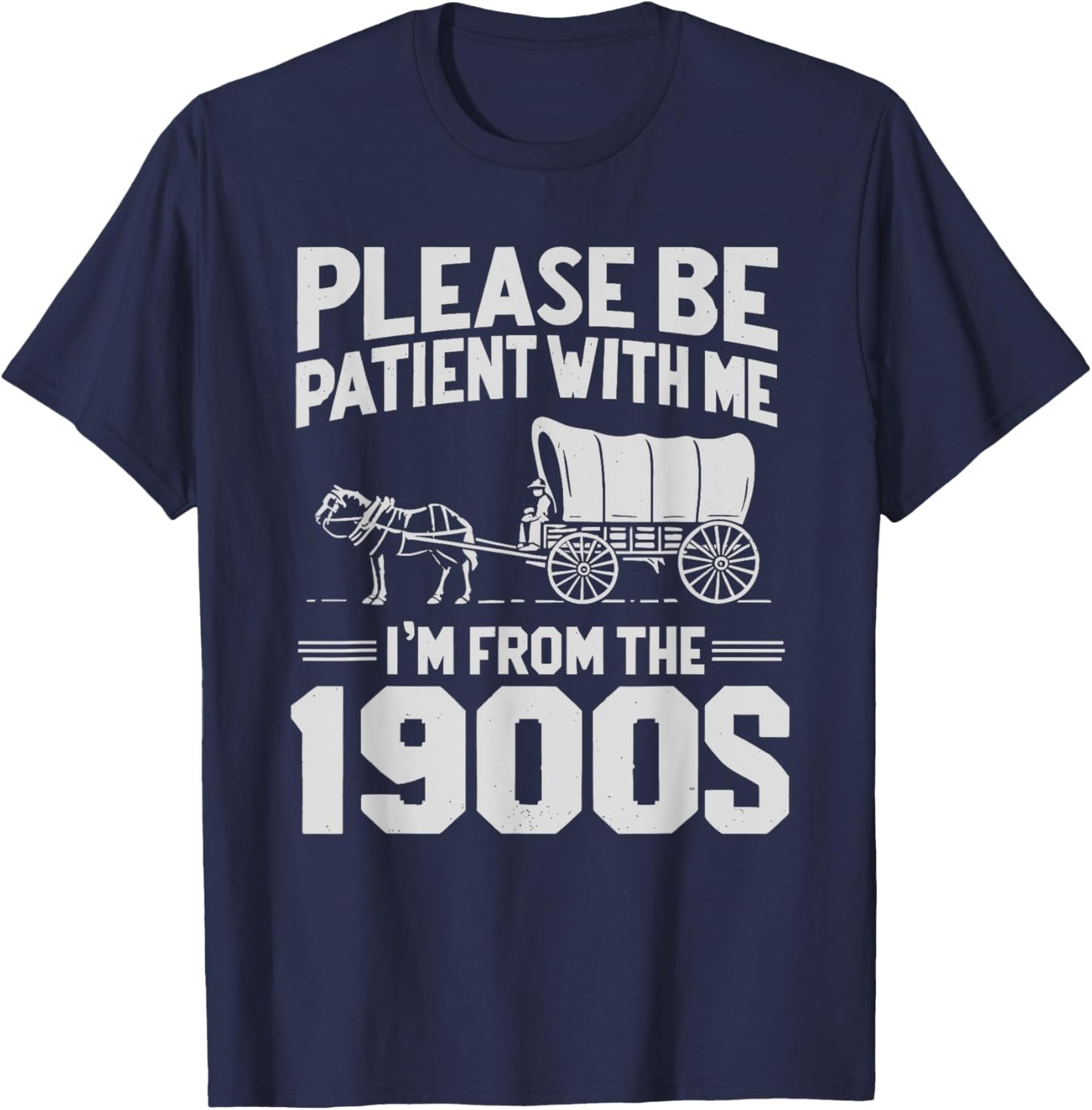 Please Be Patient I'm From the 1900s Funny Over the Hill T-Shirt - T-Shirt | Navy