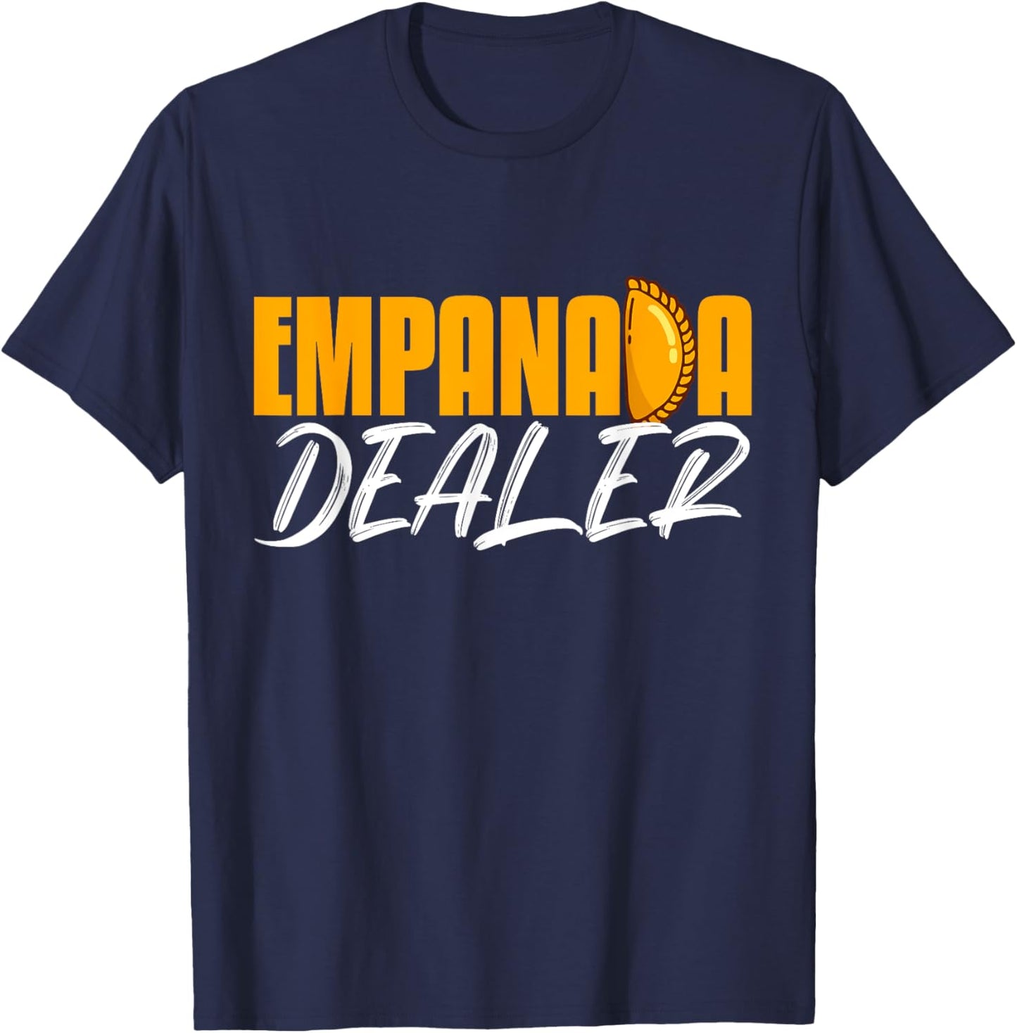Empanada Dealer Home Cook Mexican Food Latin Cuisine T-Shirt - T-Shirt | Navy