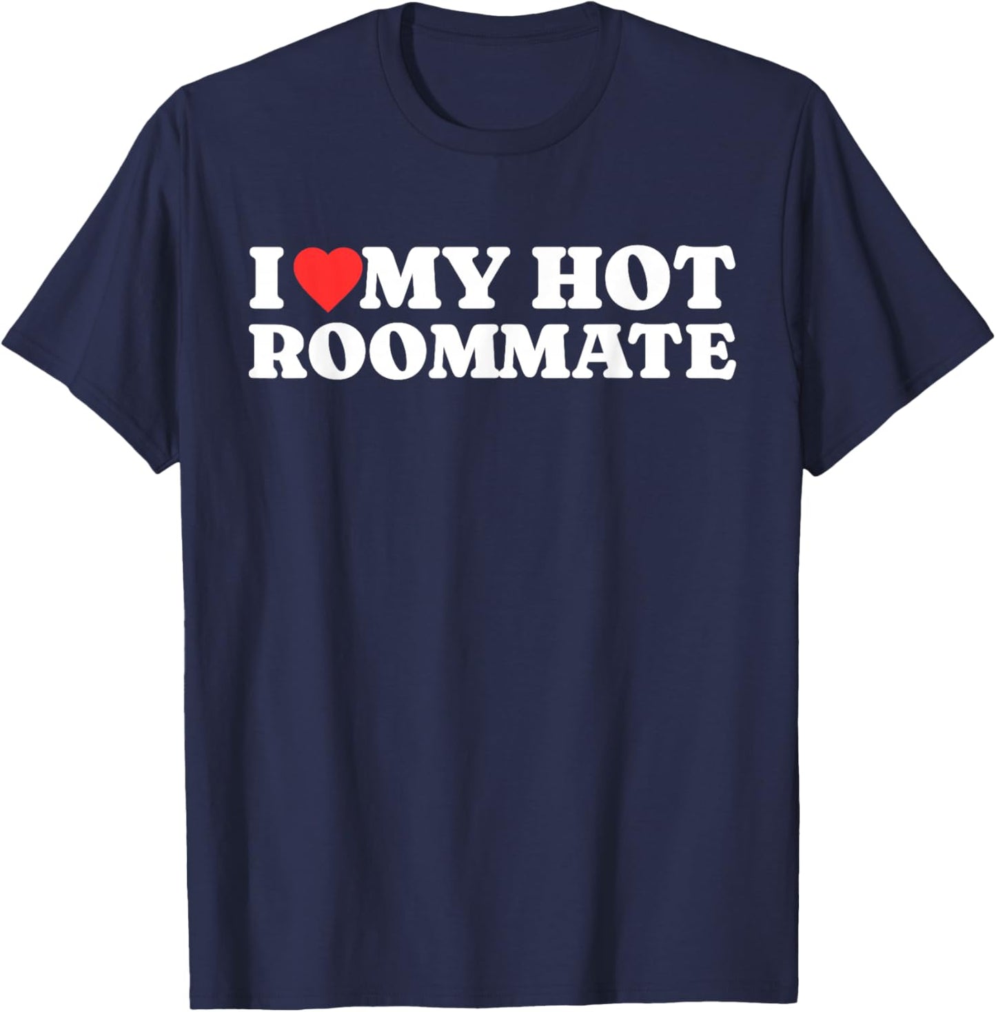 I Love My Hot Roommate - I Heart My Hot Roommate T-Shirt - T-Shirt | Navy
