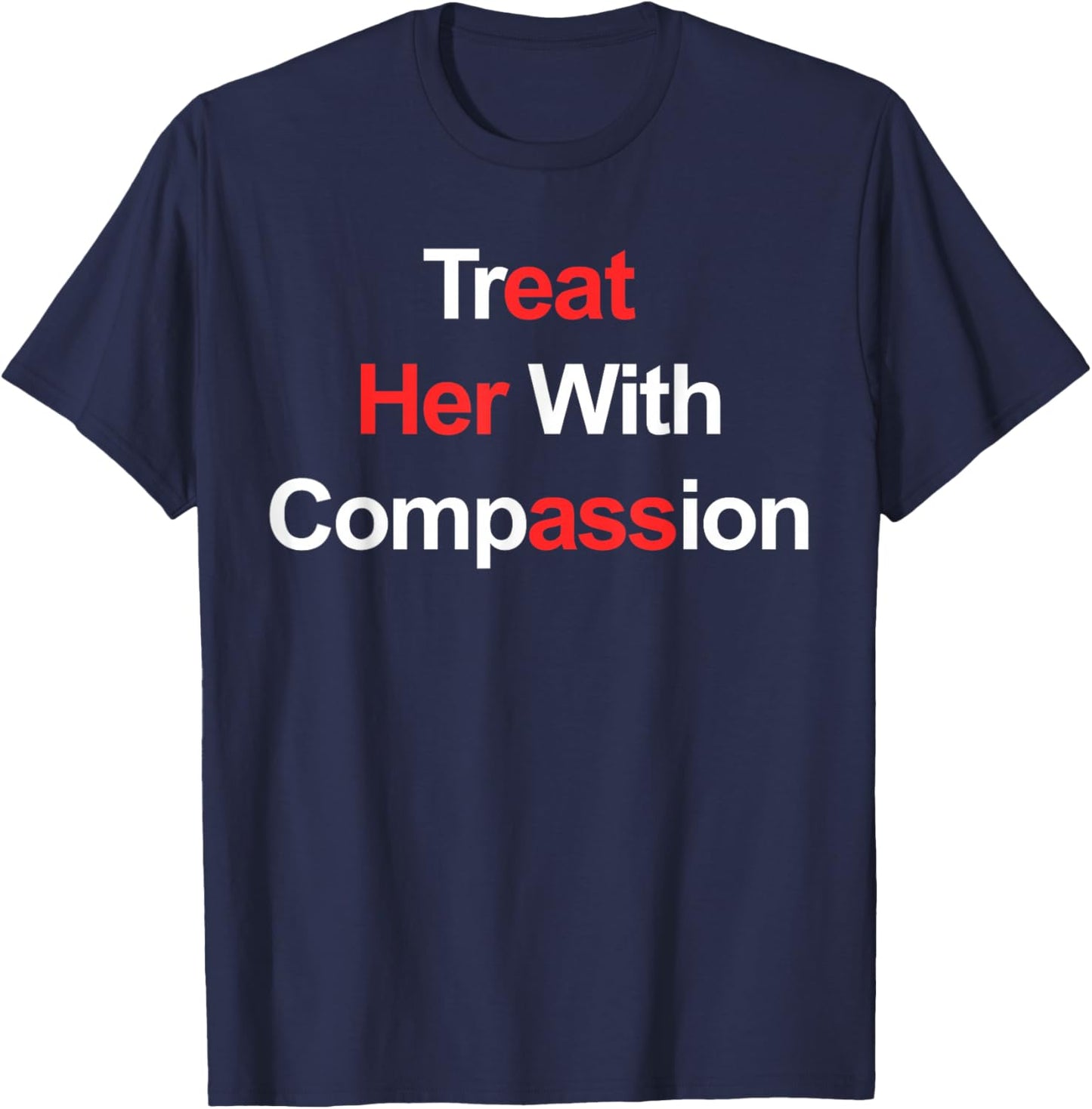 Treat Her with Compassion T-Shirt - T-Shirt | Navy