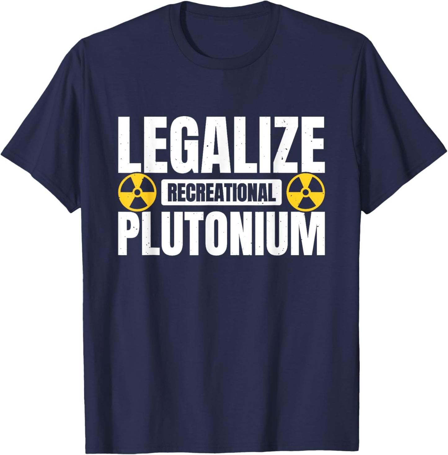 Legalize Recreational Plutonium T-Shirt - T-Shirt | Navy