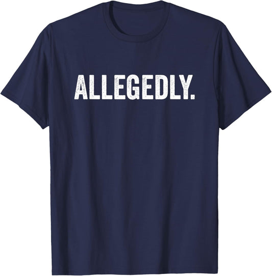 Allegedly Funny Attorney Lawyer Legal Law Court Message T-Shirt - T-Shirt | Navy