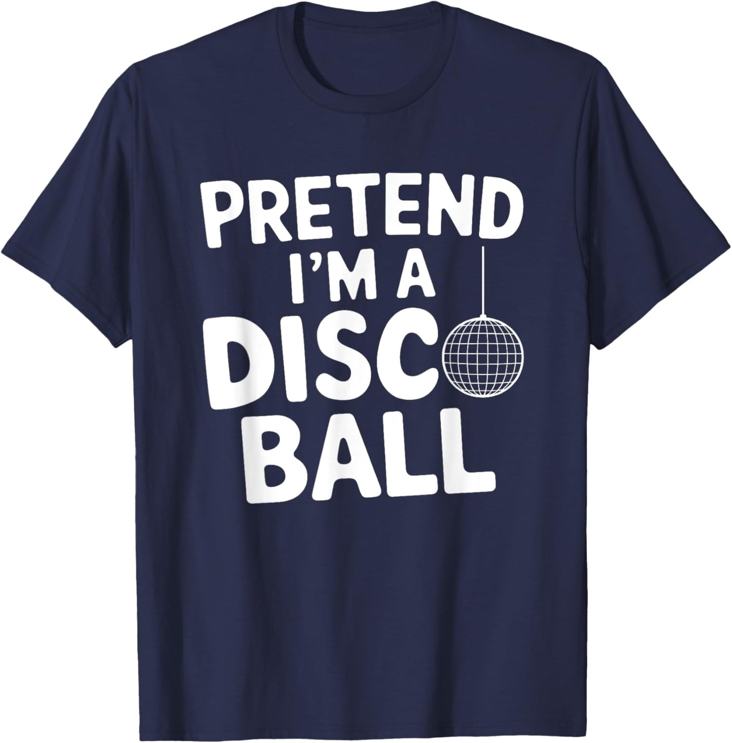 Pretend I'm A Disco Ball T-Shirt - T-Shirt | Navy