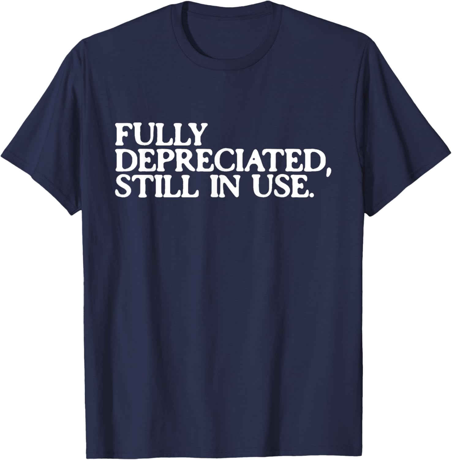 Fully Depreciated But Still in Use Funny Accountant T-Shirt - T-Shirt | Navy