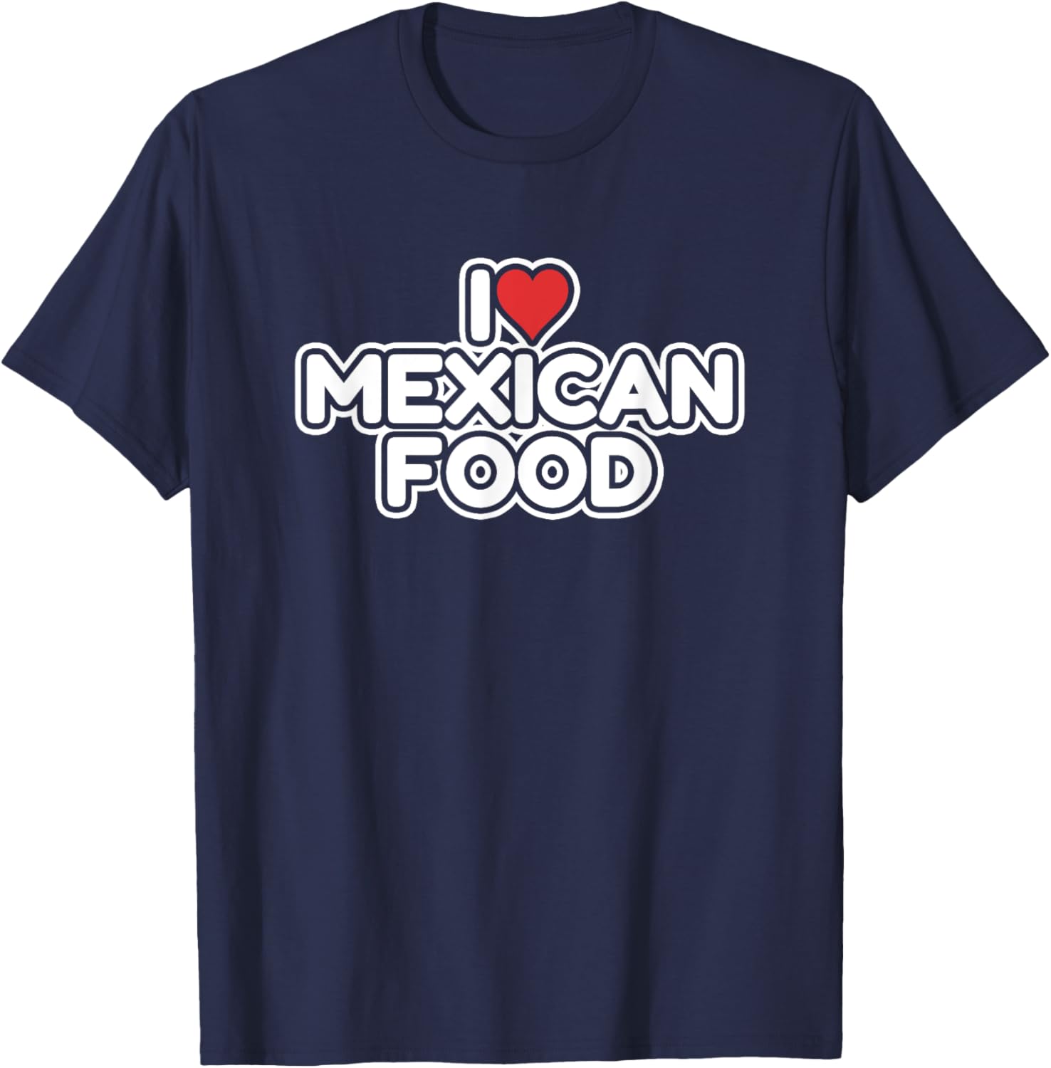 I Love Mexican Food T-Shirt - T-Shirt | Navy